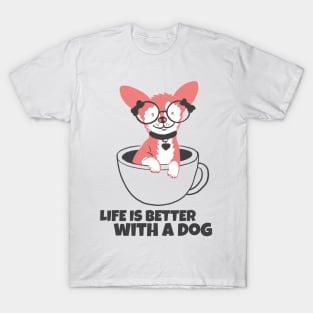 Life is better with a dog T-Shirt